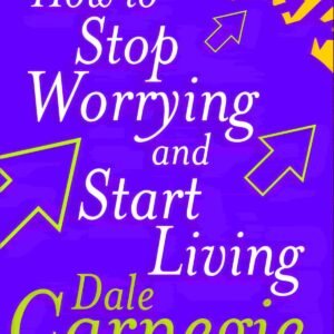How to Stop Worrying and Start Living
