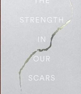 The Strength in Our Scars